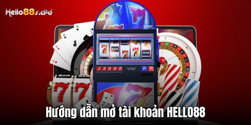 Hướng dẫn mở tài khoản HELLO88